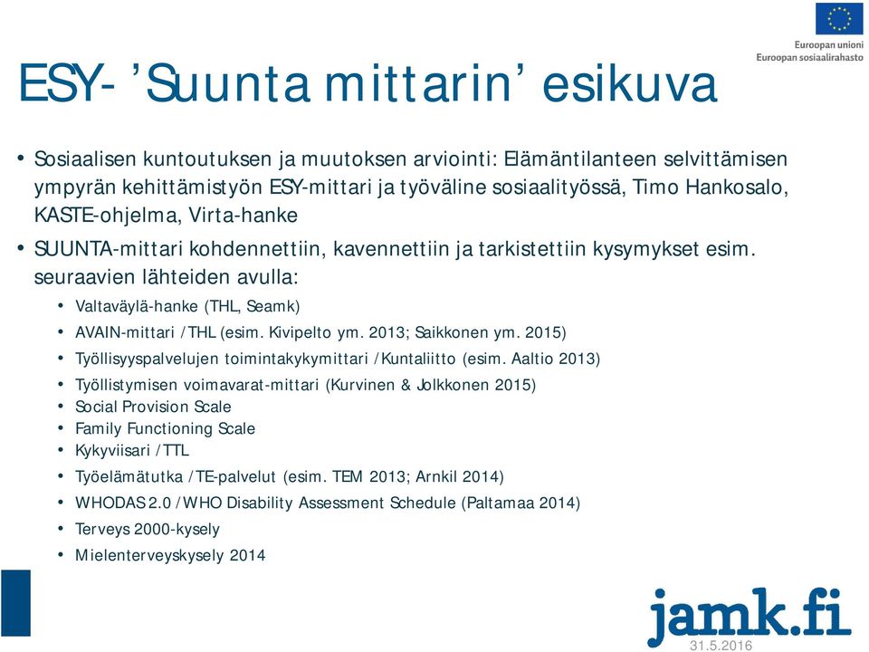 Kivipelto ym. 2013; Saikkonen ym. 2015) Työllisyyspalvelujen toimintakykymittari /Kuntaliitto (esim.