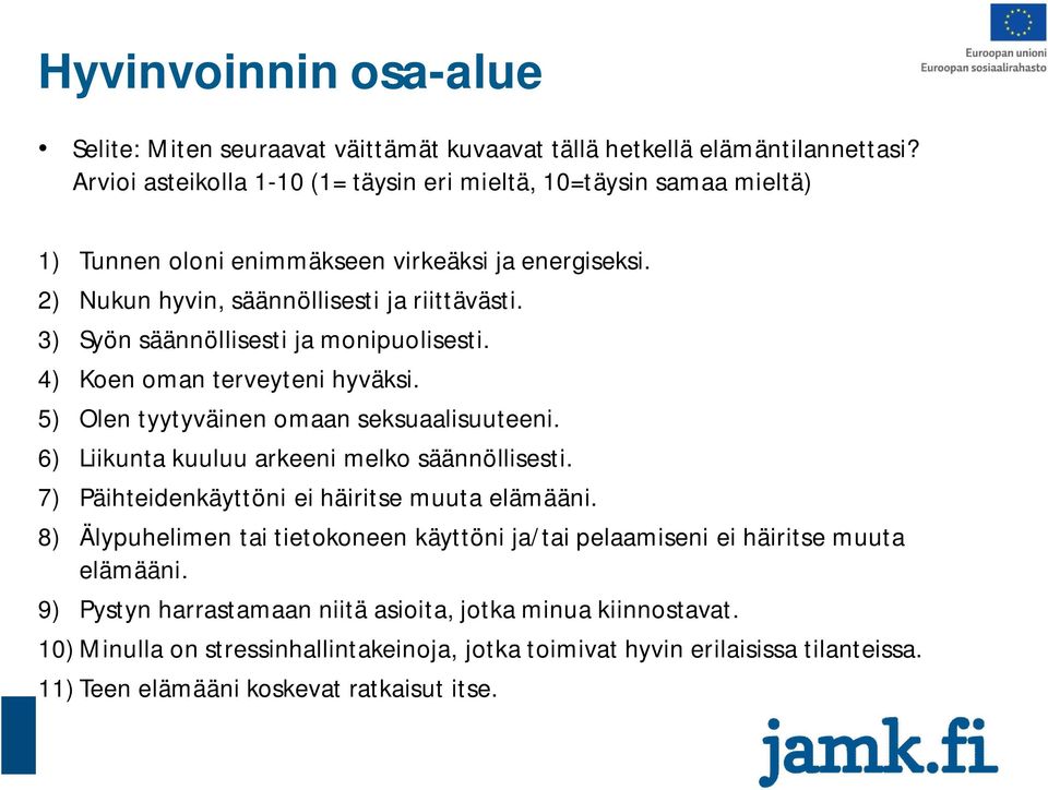 3) Syön säännöllisesti ja monipuolisesti. 4) Koen oman terveyteni hyväksi. 5) Olen tyytyväinen omaan seksuaalisuuteeni. 6) Liikunta kuuluu arkeeni melko säännöllisesti.