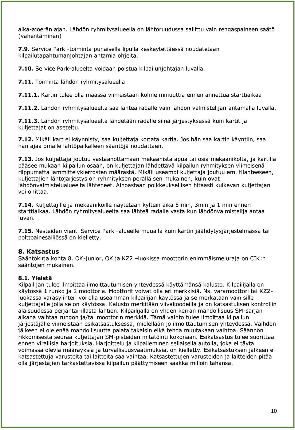 Toiminta lähdön ryhmitysalueella 7.11.1. Kartin tulee olla maassa viimeistään kolme minuuttia ennen annettua starttiaikaa 7.11.2.