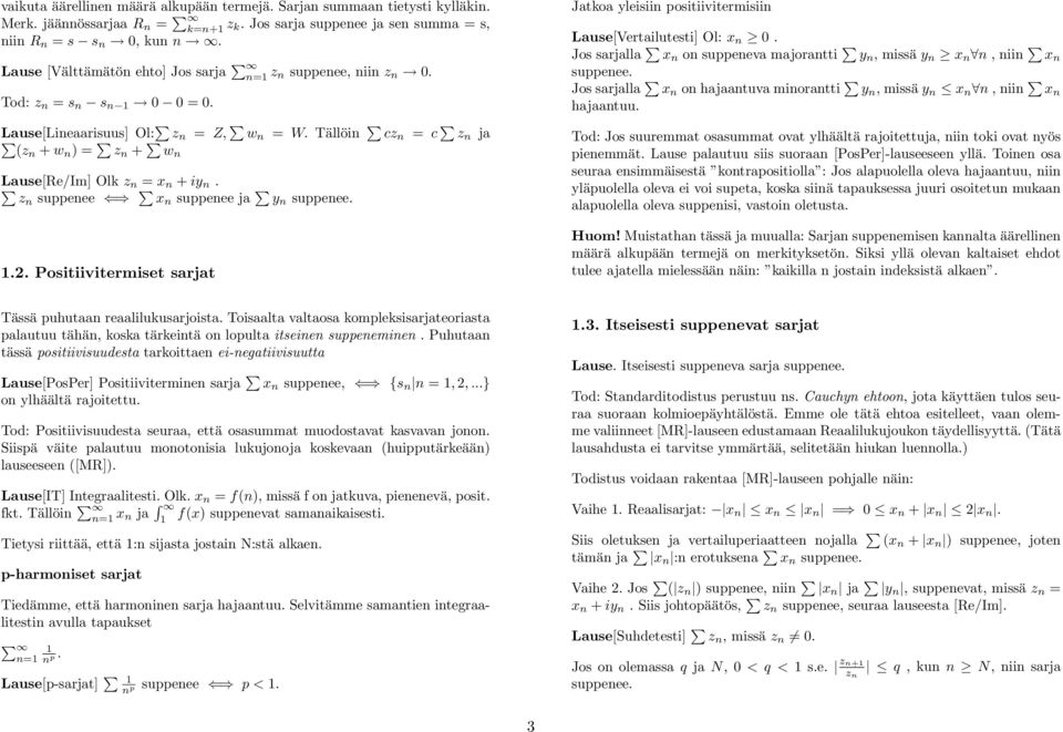 zn suppenee x n suppenee ja y n suppenee. 1.2. Positiivitermiset sarjat Jatkoa yleisiin positiivitermisiin Lause[Vertailutesti] Ol: x n 0.