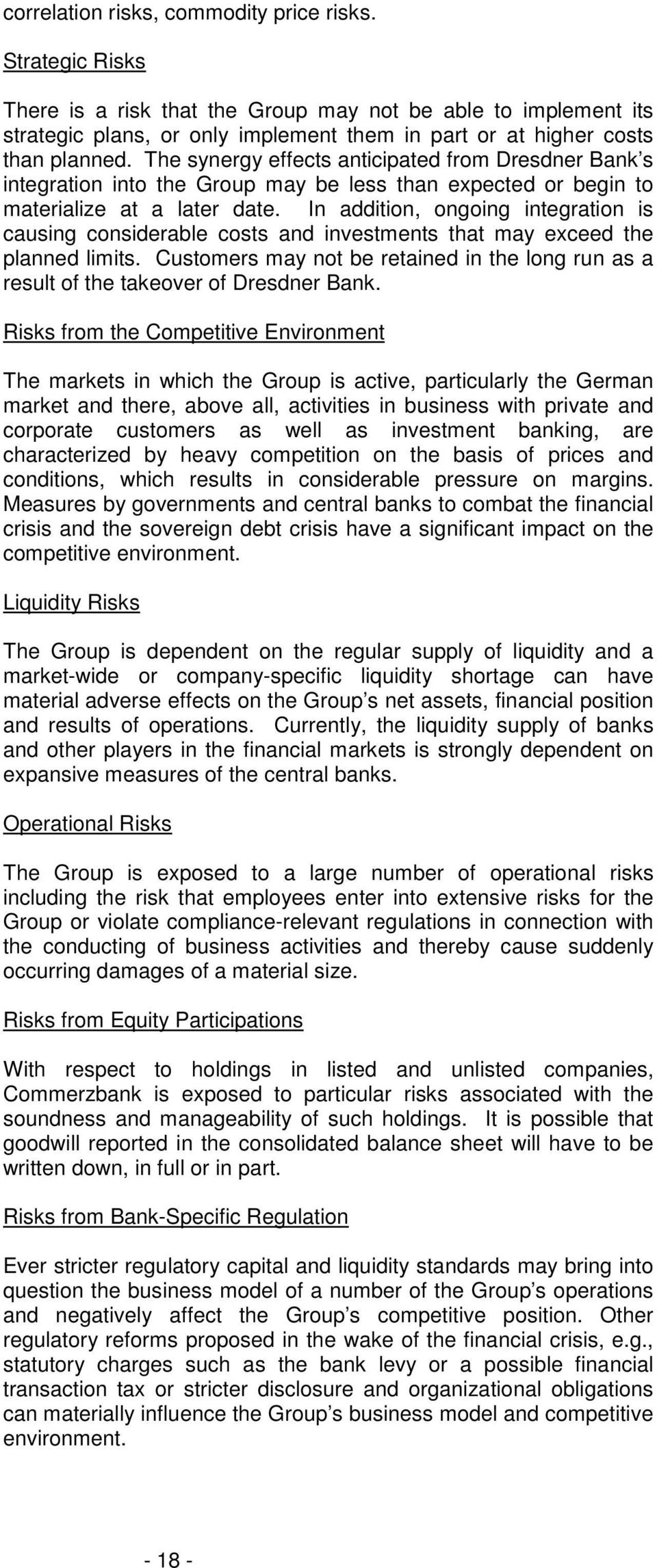 The synergy effects anticipated from Dresdner Bank s integration into the Group may be less than expected or begin to materialize at a later date.