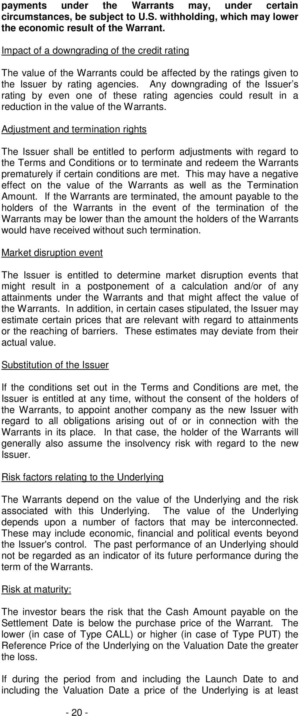 Any downgrading of the Issuer s rating by even one of these rating agencies could result in a reduction in the value of the Warrants.