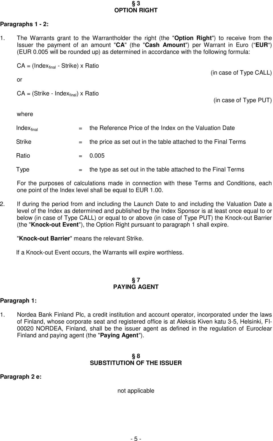 005 will be rounded up) as determined in accordance with the following formula: CA = (Index final - Strike) x Ratio or CA = (Strike - Index final ) x Ratio (in case of Type CALL) (in case of Type