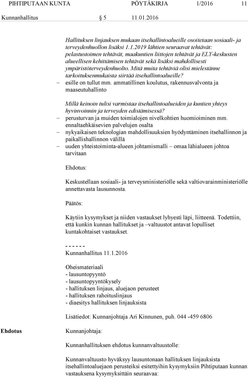 Mitä muita tehtäviä olisi mielestänne tarkoituksenmukaista siirtää itsehallintoalueille? esille on tullut mm.