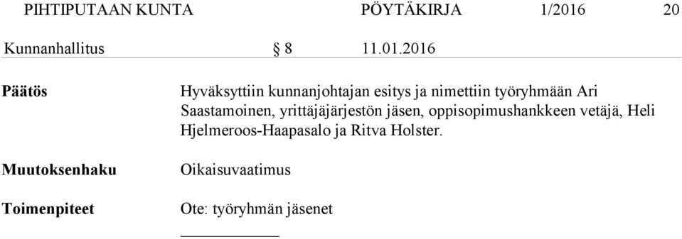 2016 Päätös Muutoksenhaku Toimenpiteet Hyväksyttiin kunnanjohtajan esitys ja