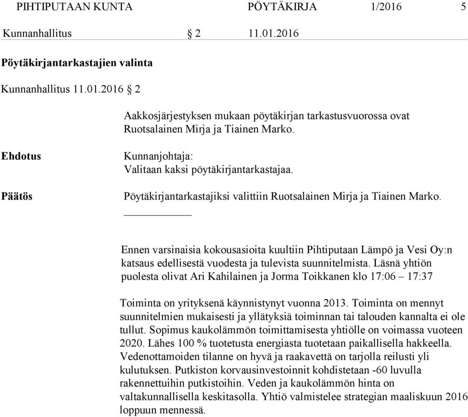Ennen varsinaisia kokousasioita kuultiin Pihtiputaan Lämpö ja Vesi Oy:n katsaus edellisestä vuodesta ja tulevista suunnitelmista.