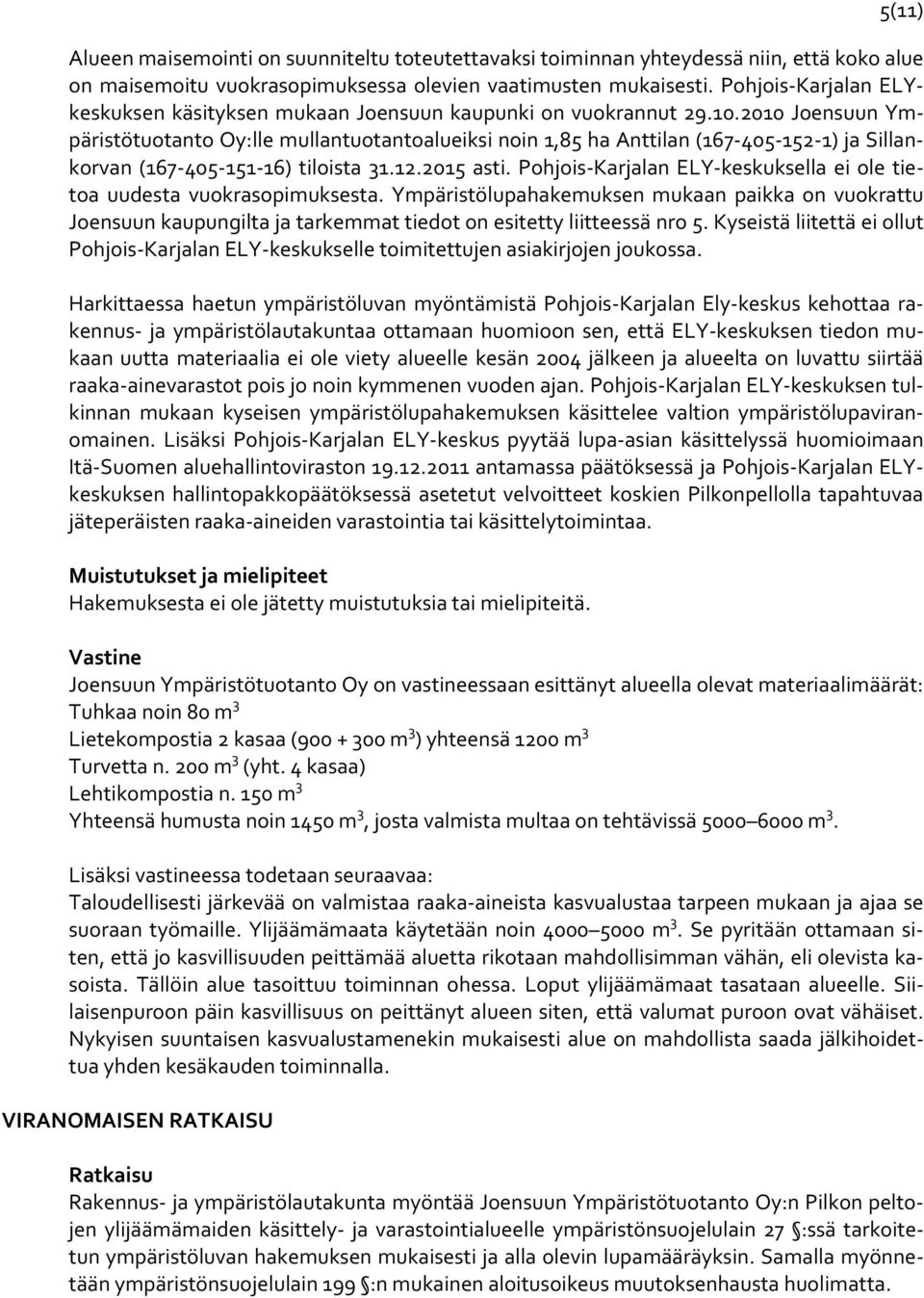 2010 Joensuun Ympäristötuotanto Oy:lle mullantuotantoalueiksi noin 1,85 ha Anttilan (167 405 152 1) ja Sillankorvan (167 405 151 16) tiloista 31.12.2015 asti.