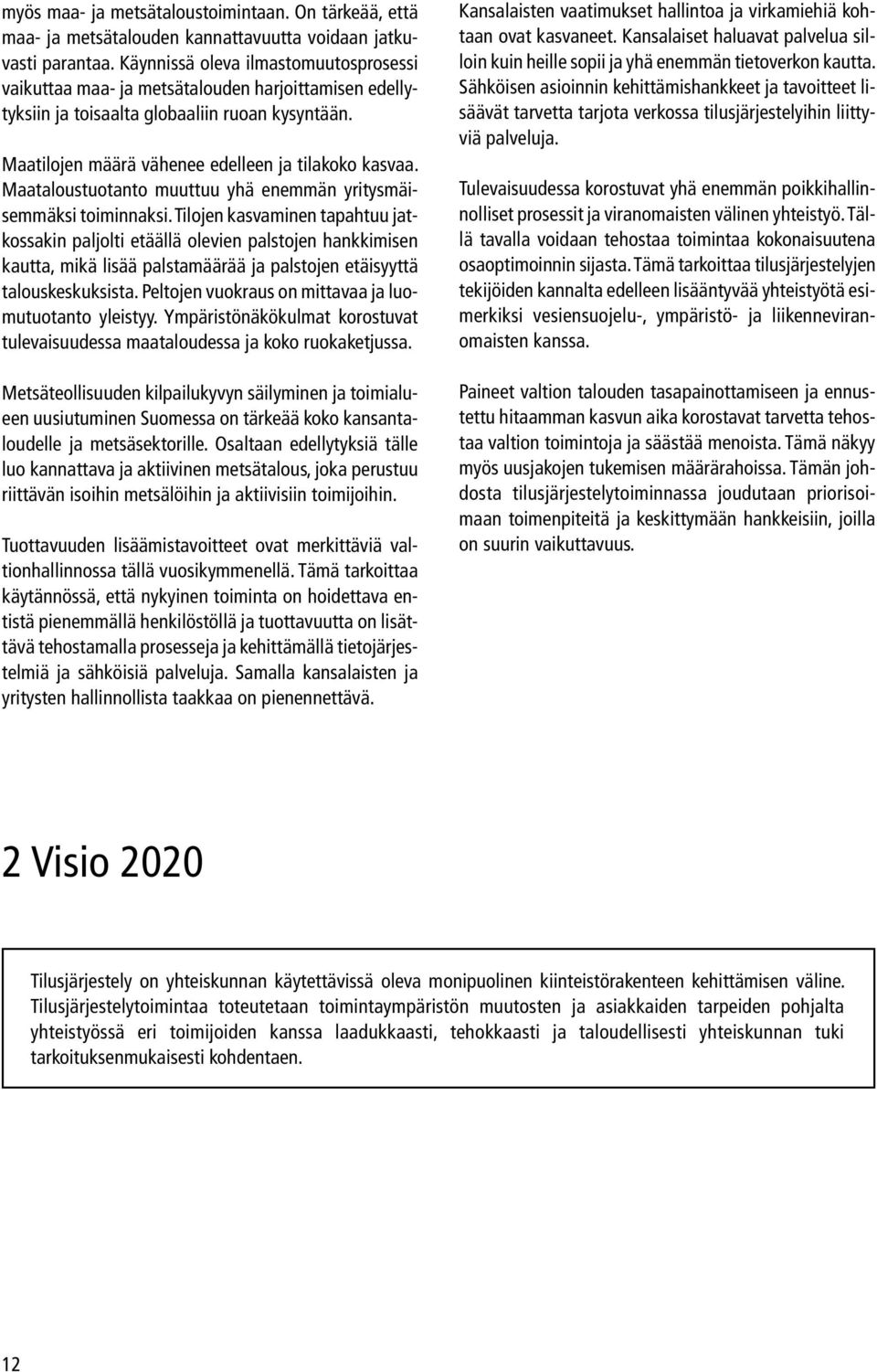 Maataloustuotanto muuttuu yhä enemmän yritysmäisemmäksi toiminnaksi.