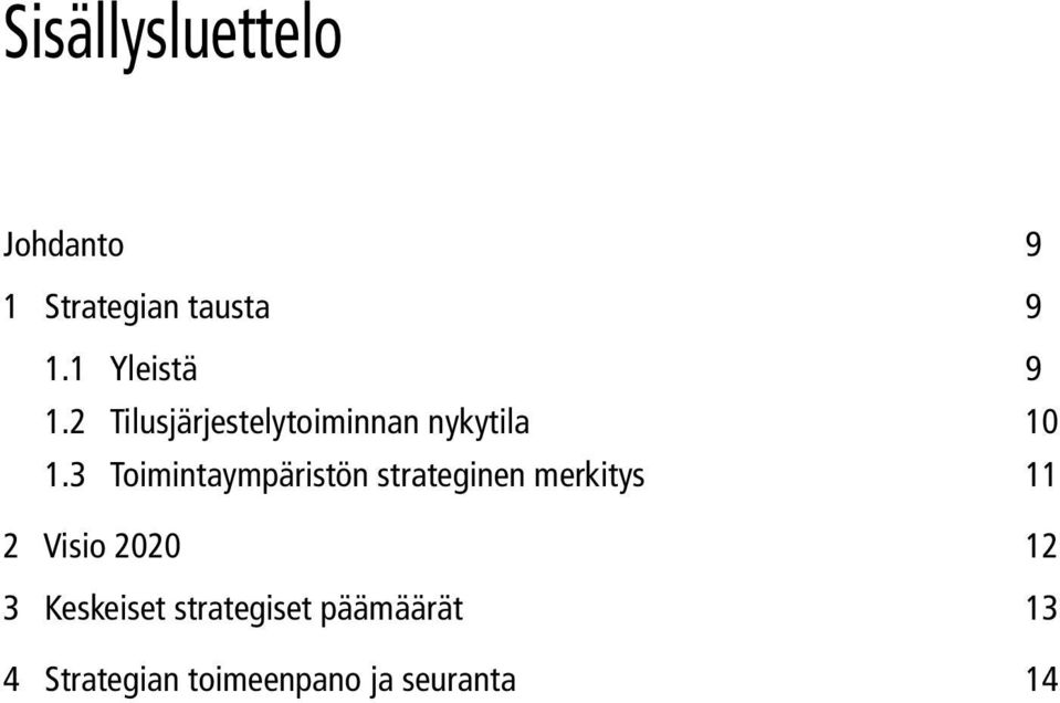 3 Toimintaympäristön strateginen merkitys 11 2 Visio 2020 12