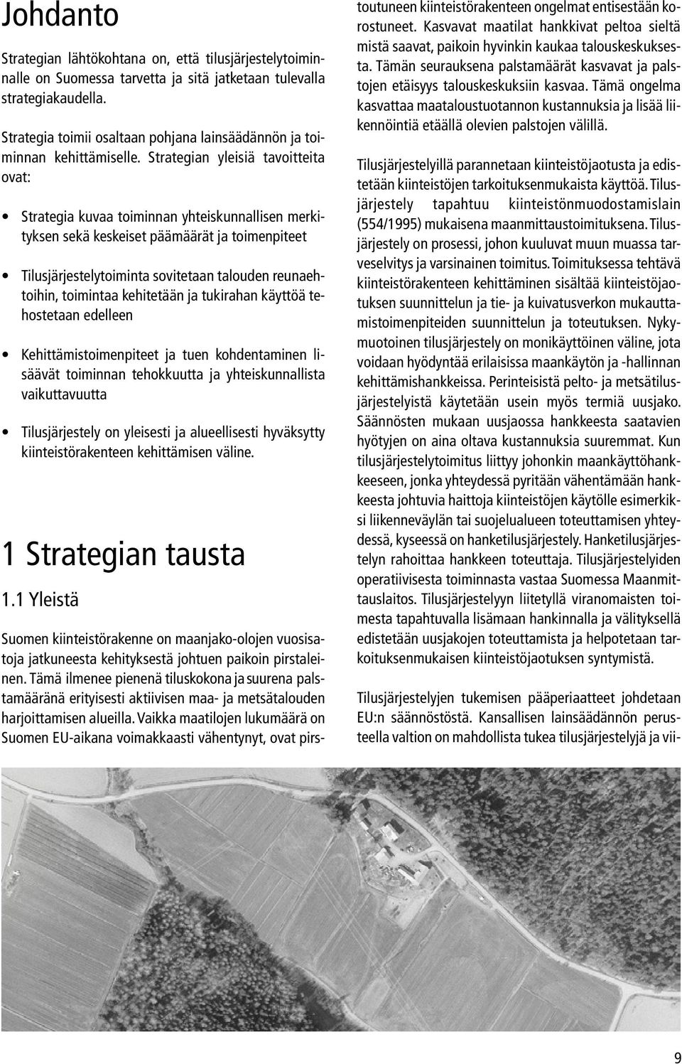 Strategian yleisiä tavoitteita ovat: Strategia kuvaa toiminnan yhteiskunnallisen merkityksen sekä keskeiset päämäärät ja toimenpiteet Tilusjärjestelytoiminta sovitetaan talouden reunaehtoihin,