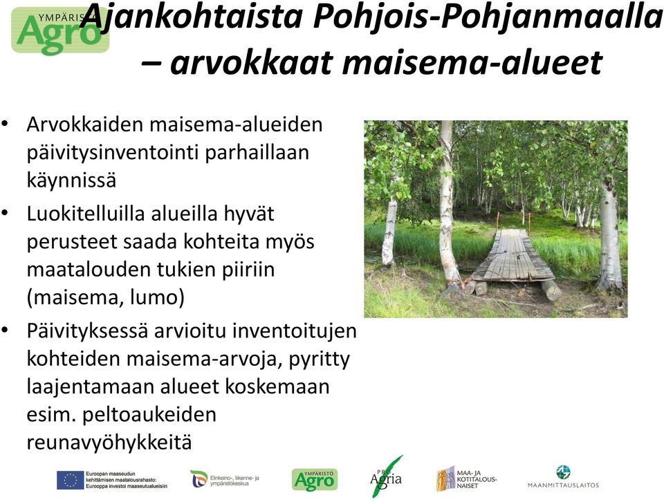 kohteita myös maatalouden tukien piiriin (maisema, lumo) Päivityksessä arvioitu