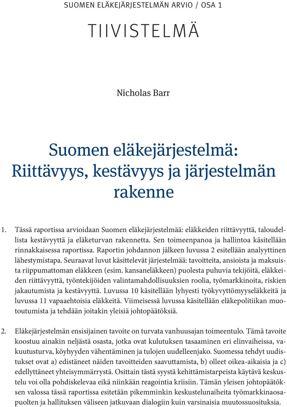 Raportin johdannon jälkeen luvussa 2 esitellään analyyttinen lähestymistapa. Seuraavat luvut käsittelevät järjestelmää: tavoitteita, ansioista ja maksuista riippumattoman eläkkeen (esim.