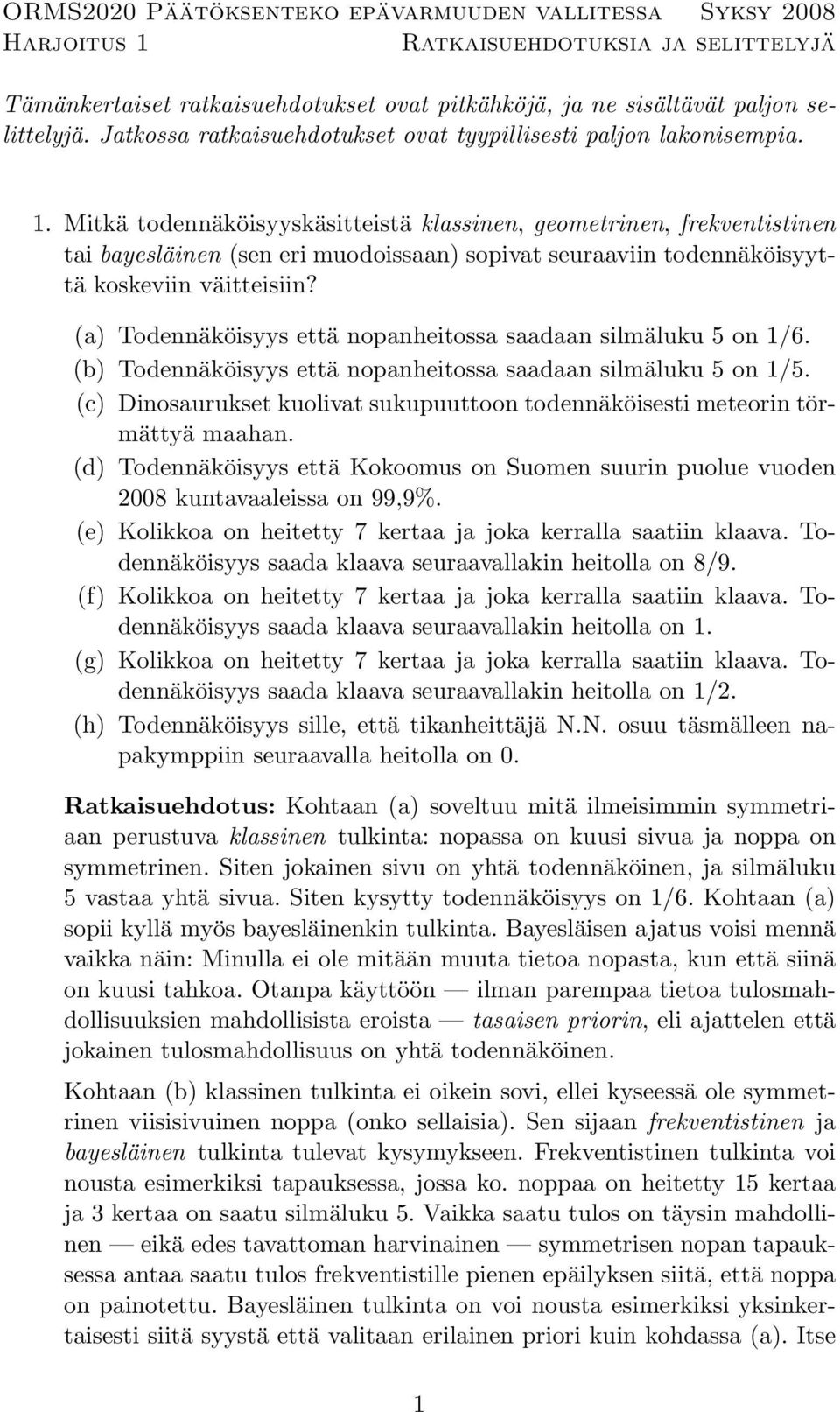 Mitkä todennäköisyyskäsitteistä klassinen, geometrinen, frekventistinen tai bayesläinen (sen eri muodoissaan) sopivat seuraaviin todennäköisyyttä koskeviin väitteisiin?