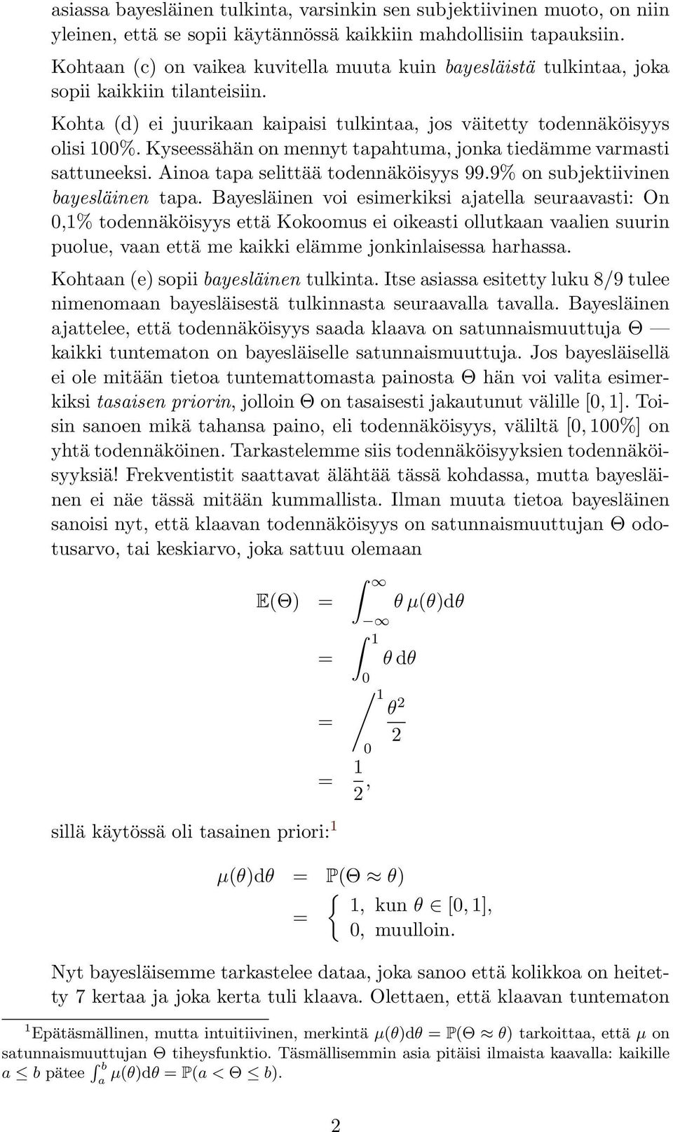 Kyseessähän on mennyt tapahtuma, jonka tiedämme varmasti sattuneeksi. Ainoa tapa selittää todennäköisyys 99.9% on subjektiivinen bayesläinen tapa.