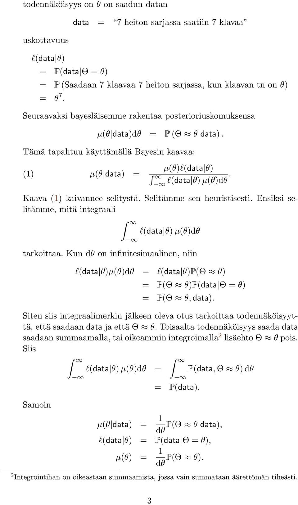 l(data θ) µ(θ)dθ Kaava (1) kaivannee selitystä. Selitämme sen heuristisesti. Ensiksi selitämme, mitä integraali l(data θ) µ(θ)dθ tarkoittaa.