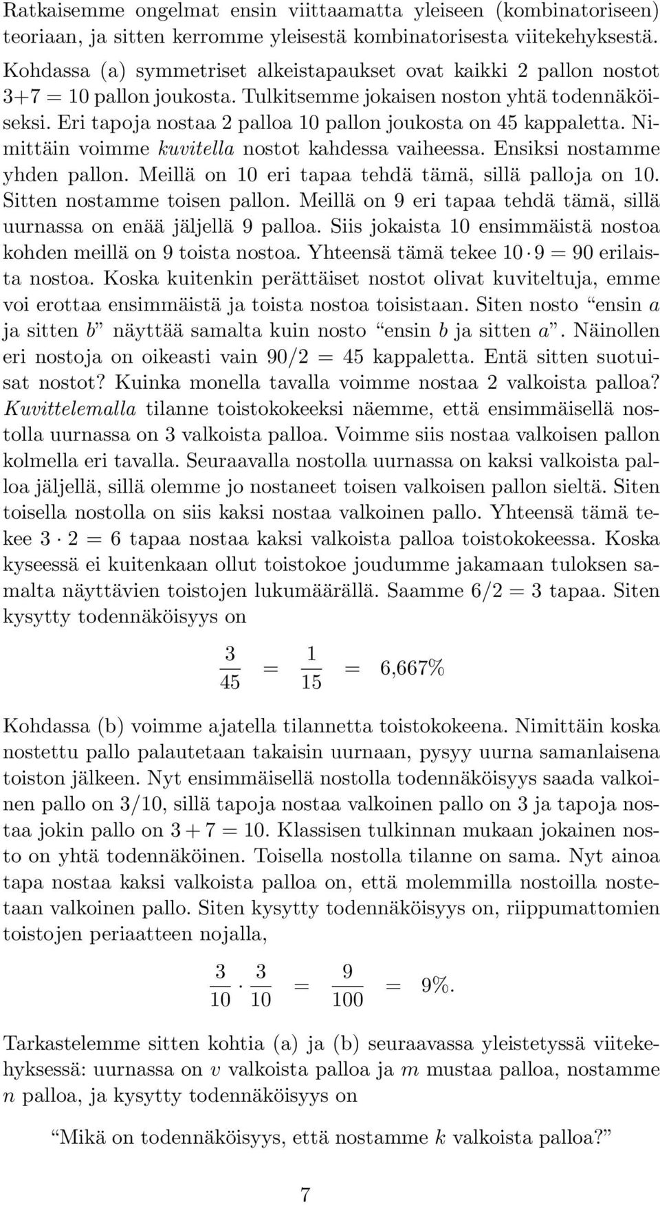 Eri tapoja nostaa 2 palloa 10 pallon joukosta on 45 kappaletta. Nimittäin voimme kuvitella nostot kahdessa vaiheessa. Ensiksi nostamme yhden pallon.