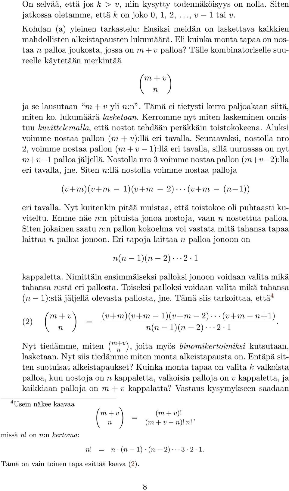 Tälle kombinatoriselle suureelle käytetään merkintää ( ) m + v n ja se lausutaan m + v yli n:n. Tämä ei tietysti kerro paljoakaan siitä, miten ko. lukumäärä lasketaan.