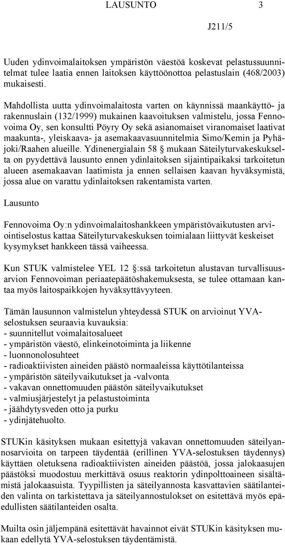 viranomaiset laativat maakunta-, yleiskaava- ja asemakaavasuunnitelmia Simo/Kemin ja Pyhäjoki/Raahen alueille.