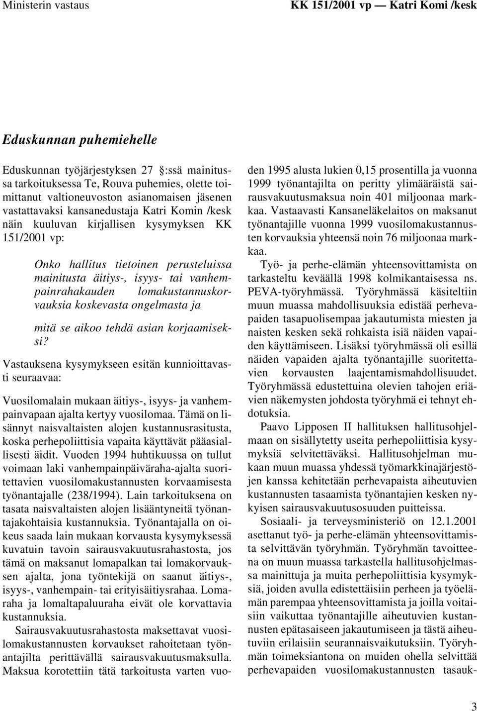 vanhempainrahakauden lomakustannuskorvauksia koskevasta ongelmasta ja mitä se aikoo tehdä asian korjaamiseksi?