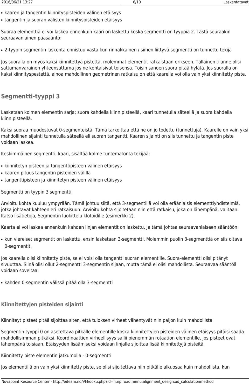 Tästä seuraakin seuraavanlainen pääsääntö: 2-tyypin segmentin laskenta onnistuu vasta kun rinnakkainen / siihen liittyvä segmentti on tunnettu tekijä Jos suoralla on myös kaksi kiinnitettyä pistettä,