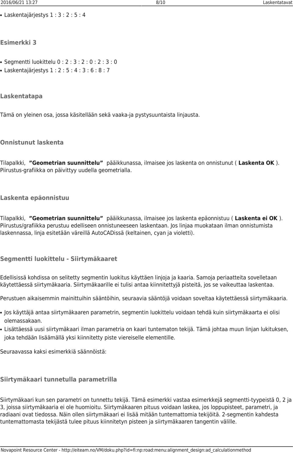 Onnistunut laskenta Tilapalkki, Geometrian suunnittelu pääikkunassa, ilmaisee jos laskenta on onnistunut ( Laskenta OK ). Piirustus-grafiikka on päivittyy uudella geometrialla.