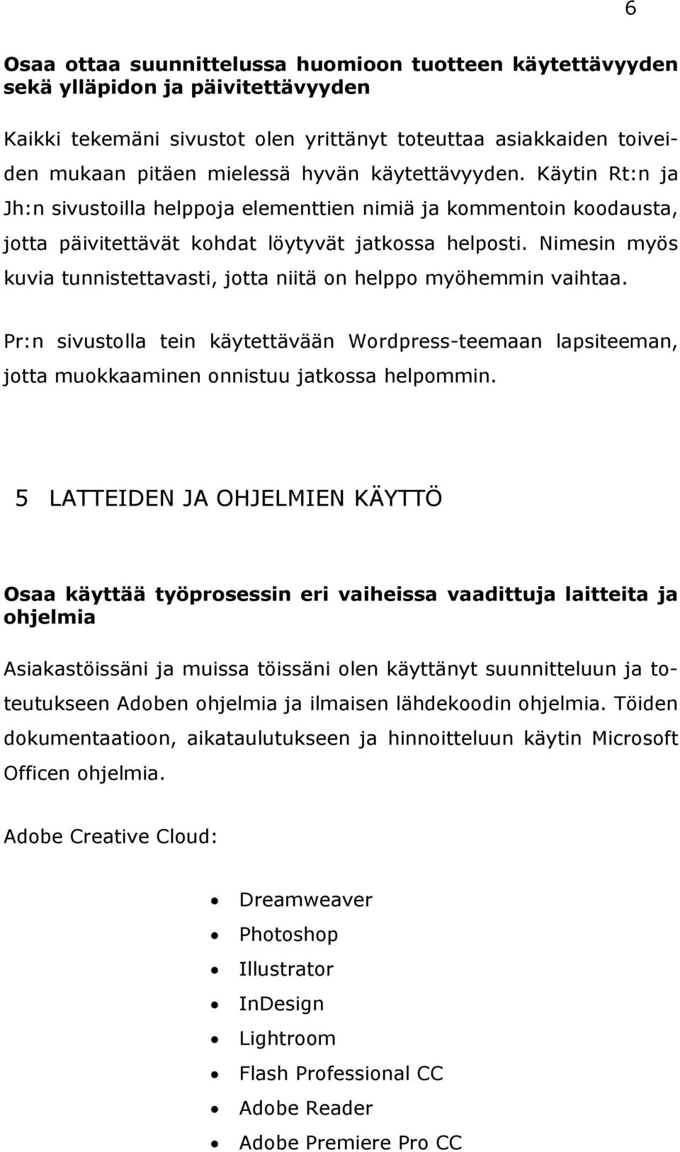 Nimesin myös kuvia tunnistettavasti, jotta niitä on helppo myöhemmin vaihtaa. Pr:n sivustolla tein käytettävään Wordpress-teemaan lapsiteeman, jotta muokkaaminen onnistuu jatkossa helpommin.