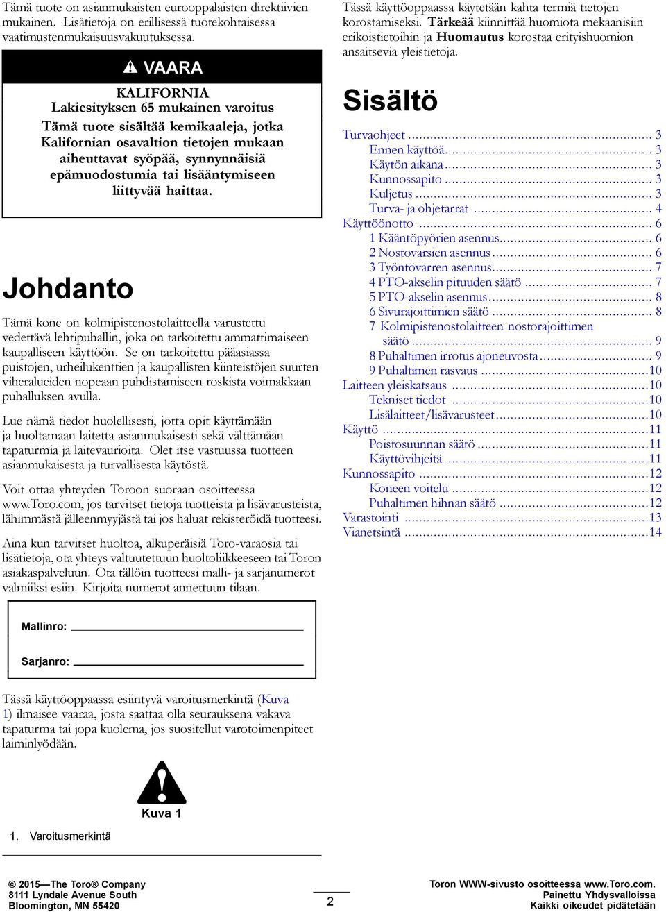 liittyvää haittaa. Johdanto Tämä kone on kolmipistenostolaitteella varustettu vedettävä lehtipuhallin, joka on tarkoitettu ammattimaiseen kaupalliseen käyttöön.