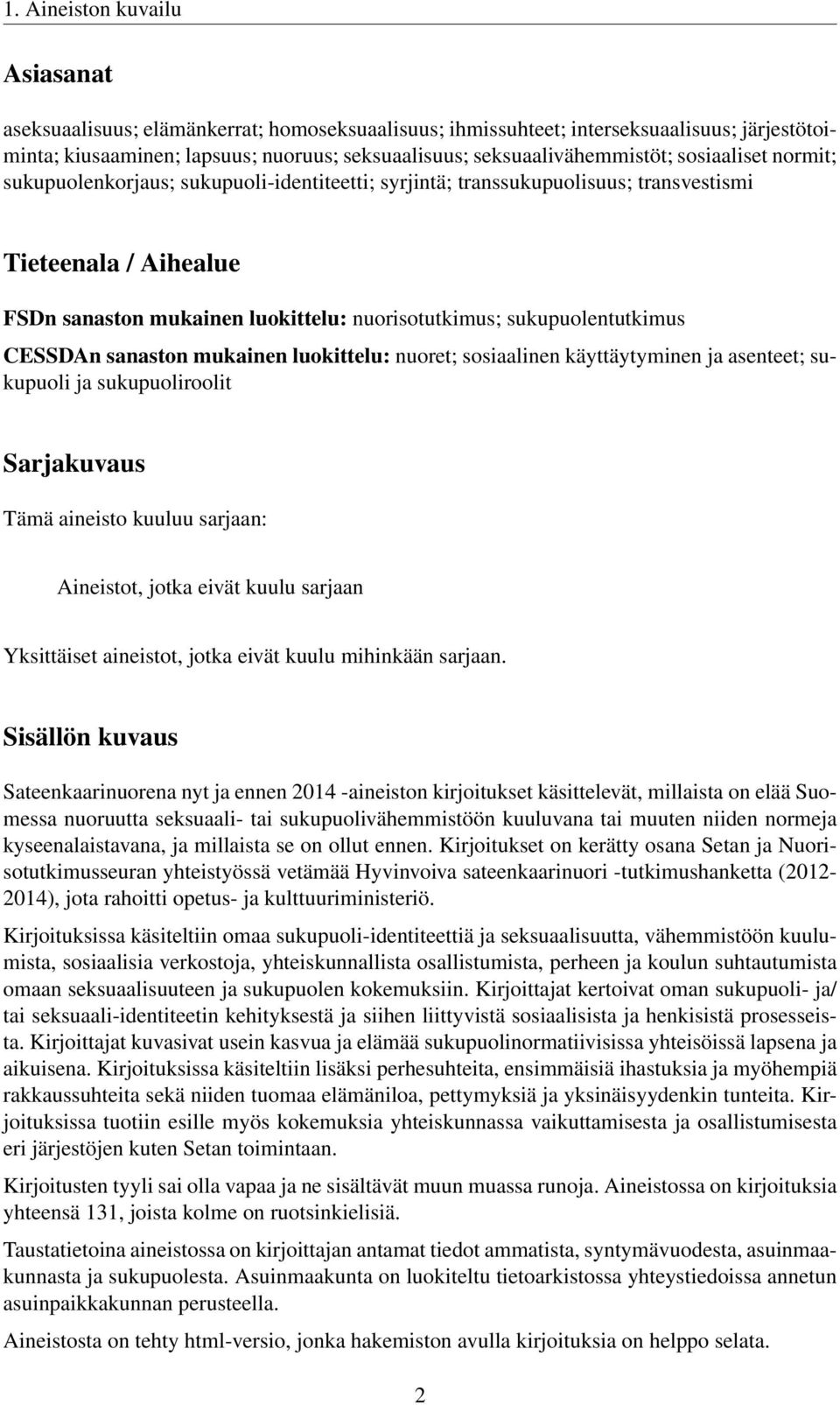 CESSDAn sanaston mukainen luokittelu: nuoret; sosiaalinen käyttäytyminen ja asenteet; sukupuoli ja sukupuoliroolit Sarjakuvaus Tämä aineisto kuuluu sarjaan: Aineistot, jotka eivät kuulu sarjaan