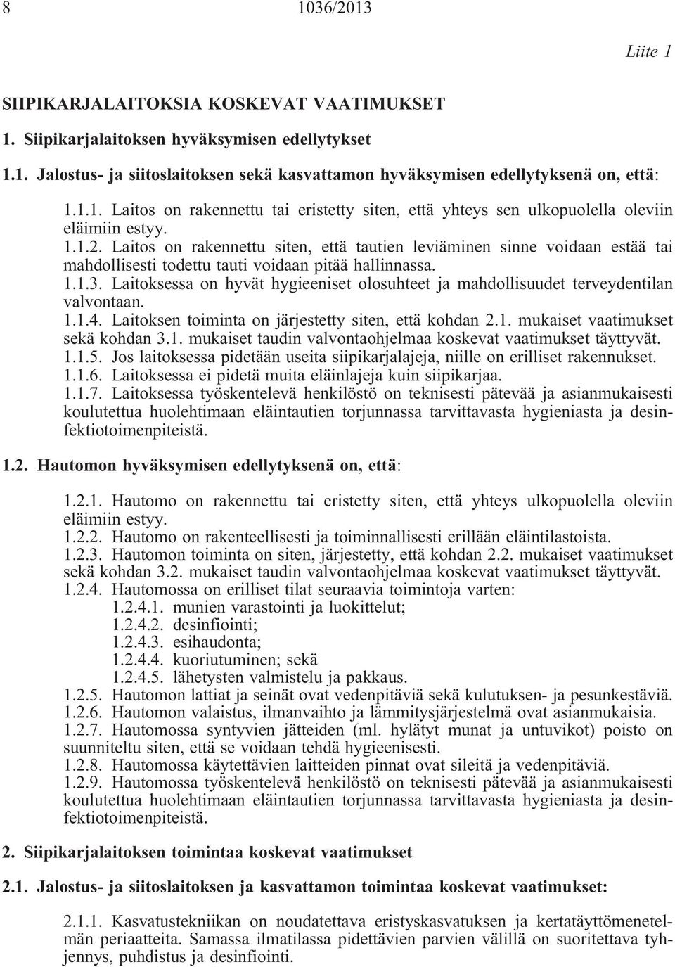 Laitos on rakennettu siten, että tautien leviäminen sinne voidaan estää tai mahdollisesti todettu tauti voidaan pitää hallinnassa. 1.1.3.