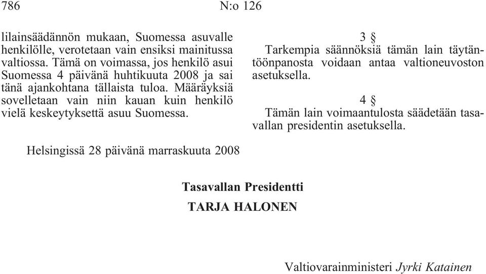 Määräyksiä sovelletaan vain niin kauan kuin henkilö vielä keskeytyksettä asuu Suomessa.