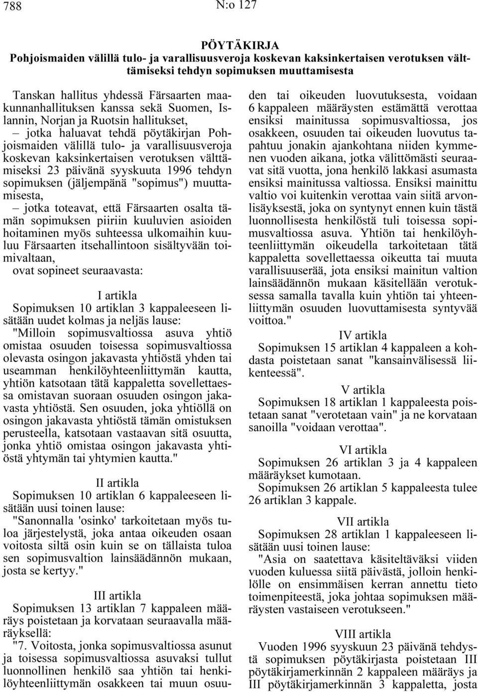 välttämiseksi 23 päivänä syyskuuta 1996 tehdyn sopimuksen (jäljempänä "sopimus") muuttamisesta, jotka toteavat, että Färsaarten osalta tämän sopimuksen piiriin kuuluvien asioiden hoitaminen myös