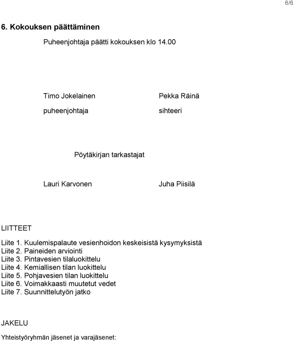 Kuulemispalaute vesienhoidon keskeisistä kysymyksistä Liite 2. Paineiden arviointi Liite 3.