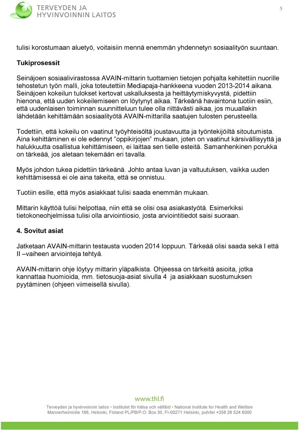 Seinäjoen kokeilun tulokset kertovat uskalluksesta ja heittäytymiskyvystä, pidettiin hienona, että uuden kokeilemiseen on löytynyt aikaa.