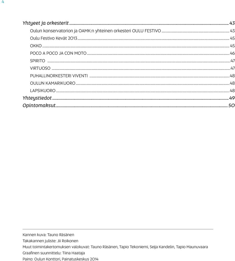 ..48 Yhteystiedot...49 Opintomaksut.