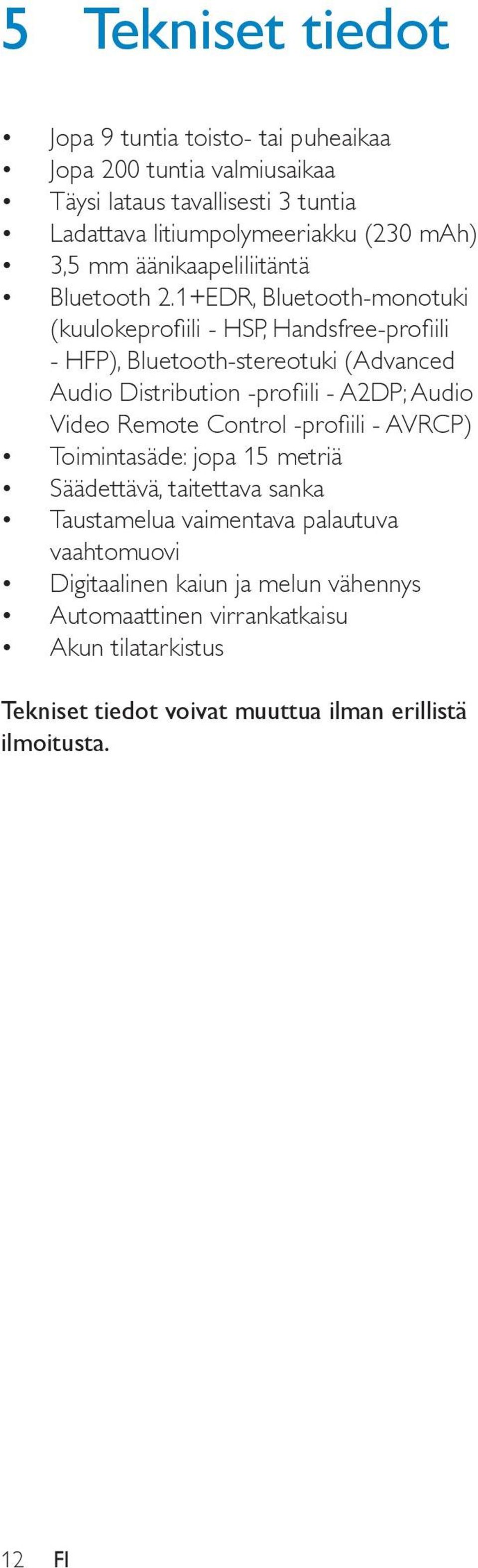 1+EDR, Bluetooth-monotuki (kuulokeprofiili - HSP, Handsfree-profiili - HFP), Bluetooth-stereotuki (Advanced Audio Distribution -profiili - A2DP; Audio Video