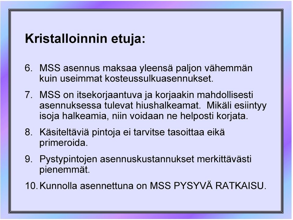 Mikäli esiintyy isoja halkeamia, niin voidaan ne helposti korjata. 8.