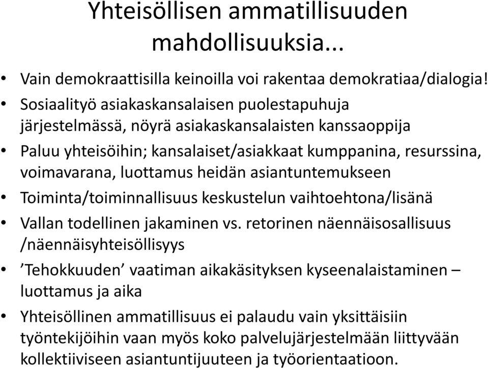 luottamus heidän asiantuntemukseen Toiminta/toiminnallisuus keskustelun vaihtoehtona/lisänä Vallan todellinen jakaminen vs.