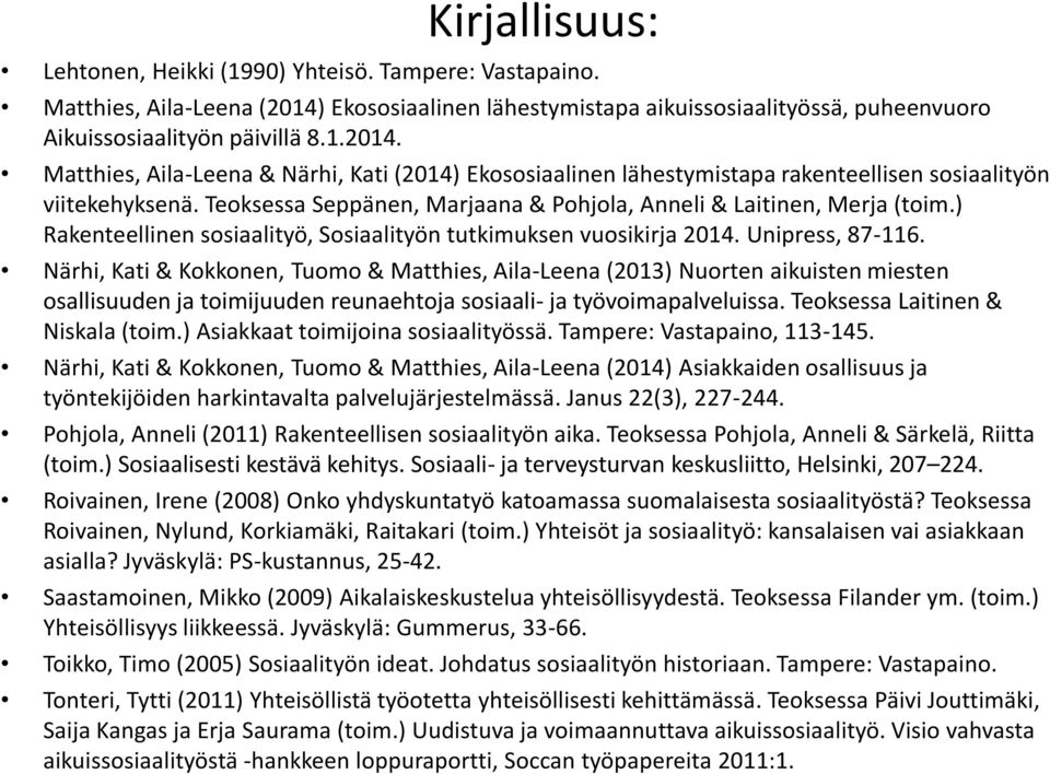 Matthies, Aila-Leena & Närhi, Kati (2014) Ekososiaalinen lähestymistapa rakenteellisen sosiaalityön viitekehyksenä. Teoksessa Seppänen, Marjaana & Pohjola, Anneli & Laitinen, Merja (toim.