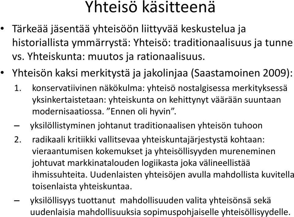 konservatiivinen näkökulma: yhteisö nostalgisessa merkityksessä yksinkertaistetaan: yhteiskunta on kehittynyt väärään suuntaan modernisaatiossa. Ennen oli hyvin.