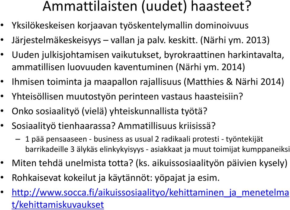 2014) Ihmisen toiminta ja maapallon rajallisuus (Matthies & Närhi 2014) Yhteisöllisen muutostyön perinteen vastaus haasteisiin? Onko sosiaalityö (vielä) yhteiskunnallista työtä?