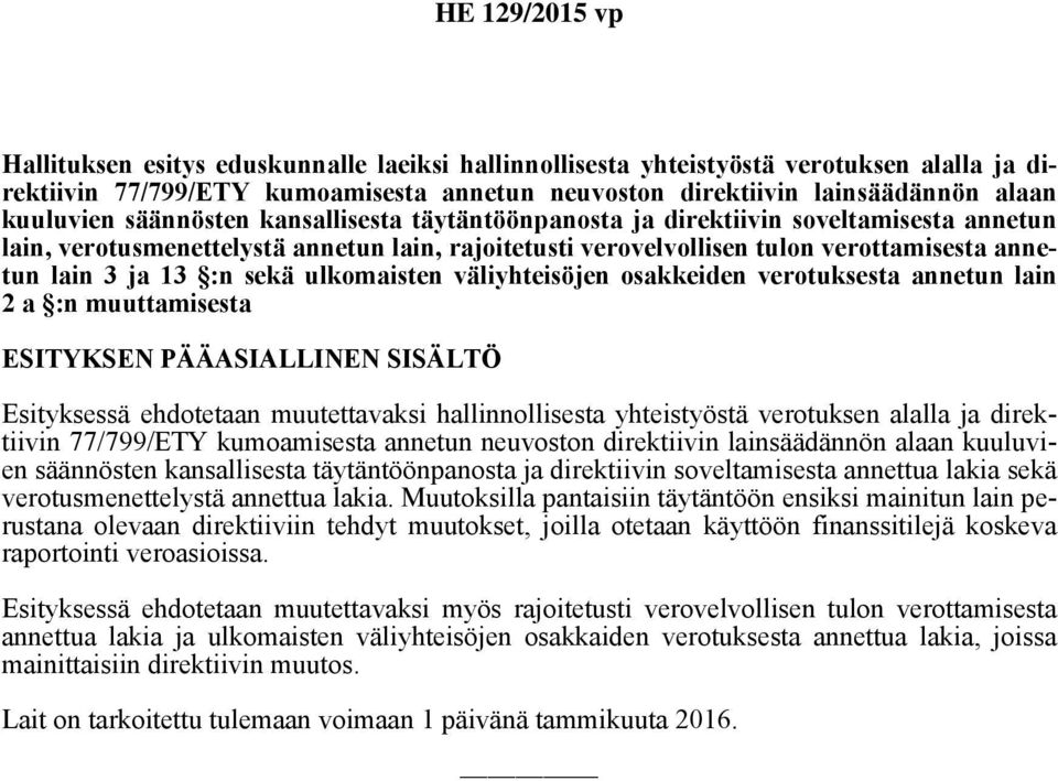 ulkomaisten väliyhteisöjen osakkeiden verotuksesta annetun lain 2 a :n muuttamisesta ESITYKSEN PÄÄASIALLINEN SISÄLTÖ Esityksessä ehdotetaan muutettavaksi hallinnollisesta yhteistyöstä verotuksen