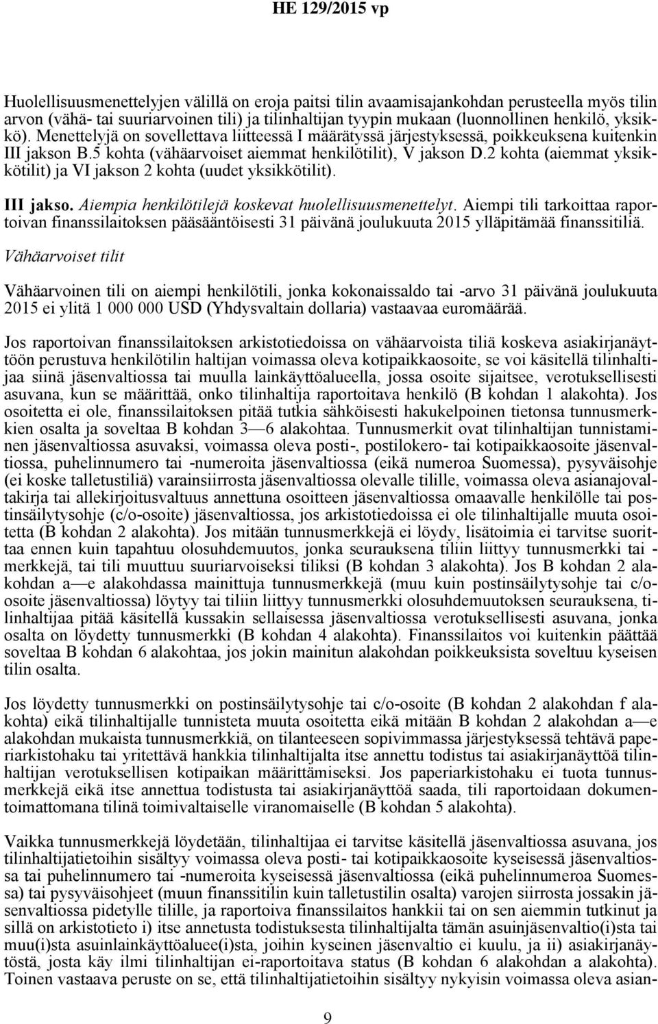 2 kohta (aiemmat yksikkötilit) ja VI jakson 2 kohta (uudet yksikkötilit). III jakso. Aiempia henkilötilejä koskevat huolellisuusmenettelyt.