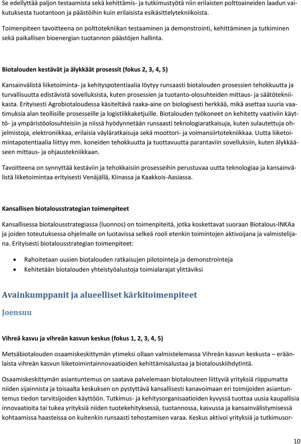 Biotalouden kestävät ja älykkäät prosessit (fokus 2, 3, 4, 5) Kansainvälistä liiketoiminta- ja kehityspotentiaalia löytyy runsaasti biotalouden prosessien tehokkuutta ja turvallisuutta edistävistä