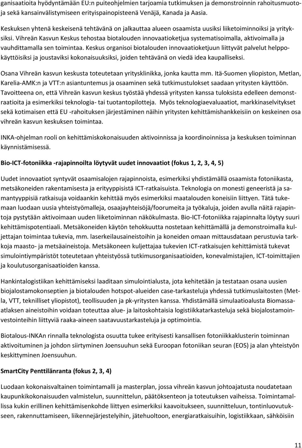 Vihreän Kasvun Keskus tehostaa biotalouden innovaatioketjua systematisoimalla, aktivoimalla ja vauhdittamalla sen toimintaa.