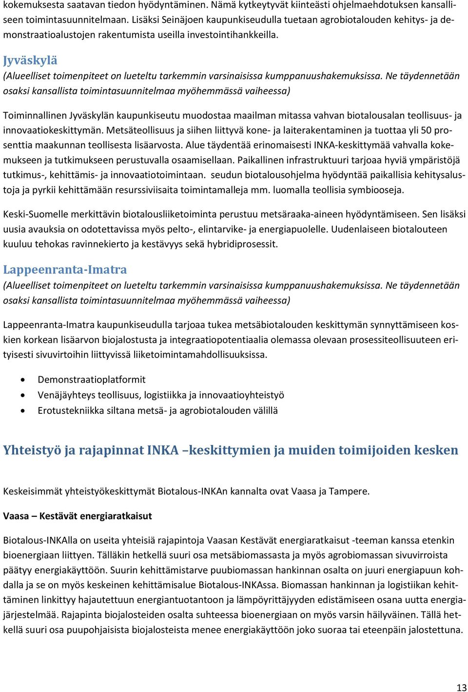 Jyväskylä (Alueelliset toimenpiteet on lueteltu tarkemmin varsinaisissa kumppanuushakemuksissa.