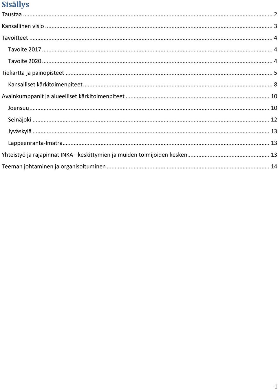 .. 8 Avainkumppanit ja alueelliset kärkitoimenpiteet... 10 Joensuu... 10 Seinäjoki... 12 Jyväskylä.