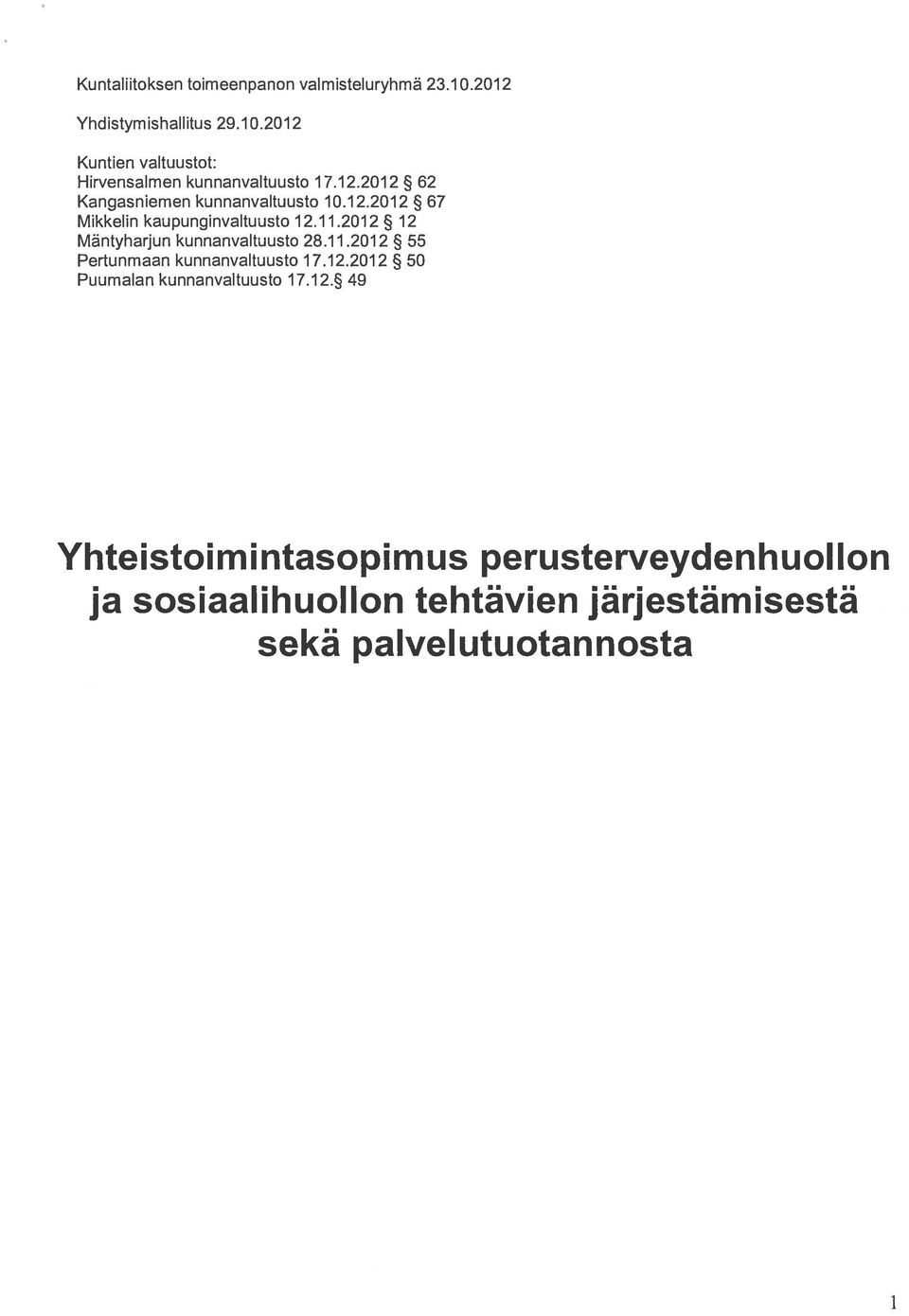 2012 12 Mäntyharjun kunnanvaltuusto 28.11.2012 55 Pertunmaan kunnanvaltuusto 17.12.2012 50 Puumalan kunnanvaltuusto 17.