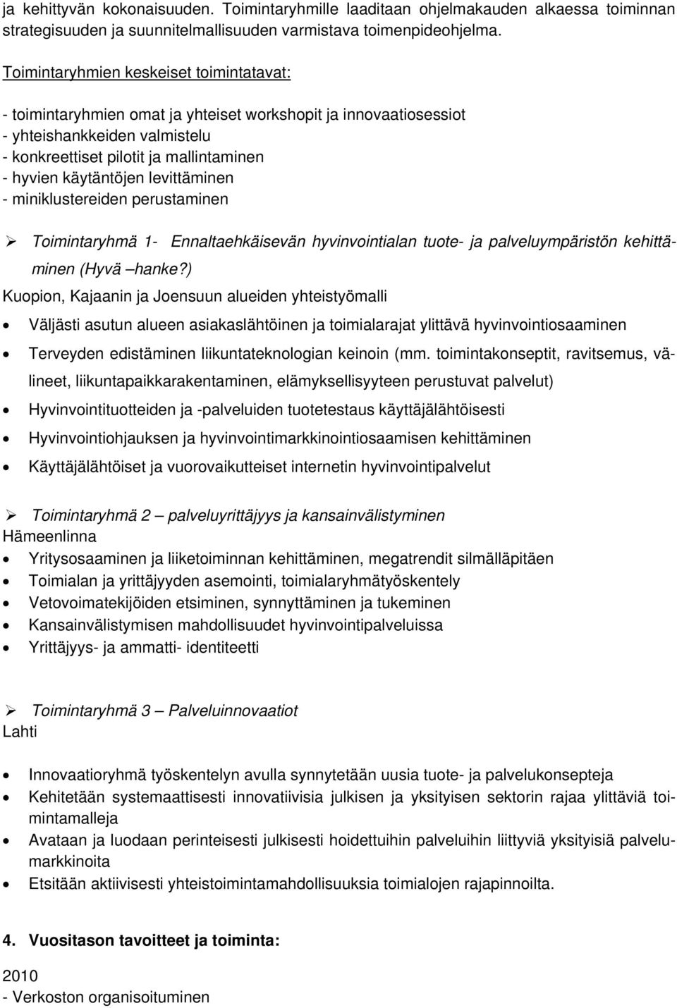 levittäminen - miniklustereiden perustaminen Toimintaryhmä 1- Ennaltaehkäisevän hyvinvointialan tuote- ja palveluympäristön kehittäminen (Hyvä hanke?