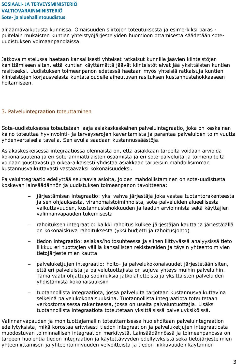 Jatkovalmistelussa haetaan kansallisesti yhteiset ratkaisut kunnille jäävien kiinteistöjen kehittämiseen siten, että kuntien käyttämättä jäävät kiinteistöt eivät jää yksittäisten kuntien rasitteeksi.