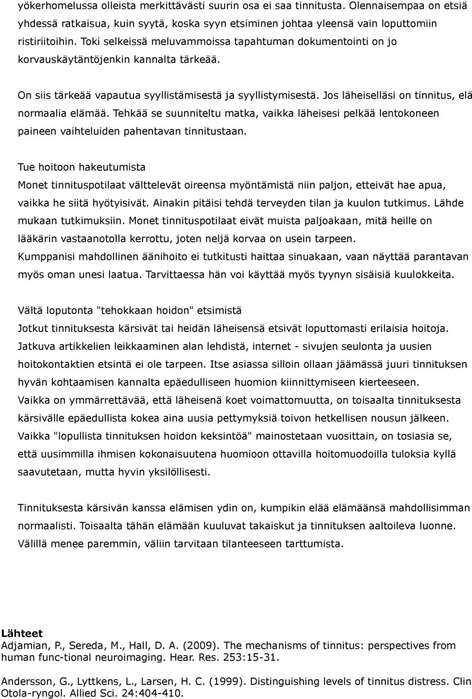 Jos läheiselläsi on tinnitus, elä normaalia elämää. Tehkää se suunniteltu matka, vaikka läheisesi pelkää lentokoneen paineen vaihteluiden pahentavan tinnitustaan.